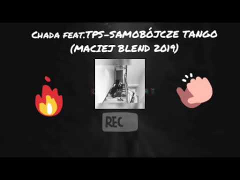 Chada feat.TPS-Samobójcze tango (Maciek Blend 2019)wkrótce..