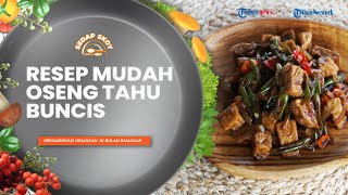 Resep Mudah Oseng Tahu Buncis, Masakan Rumahan yang Simpel dan Lezat
