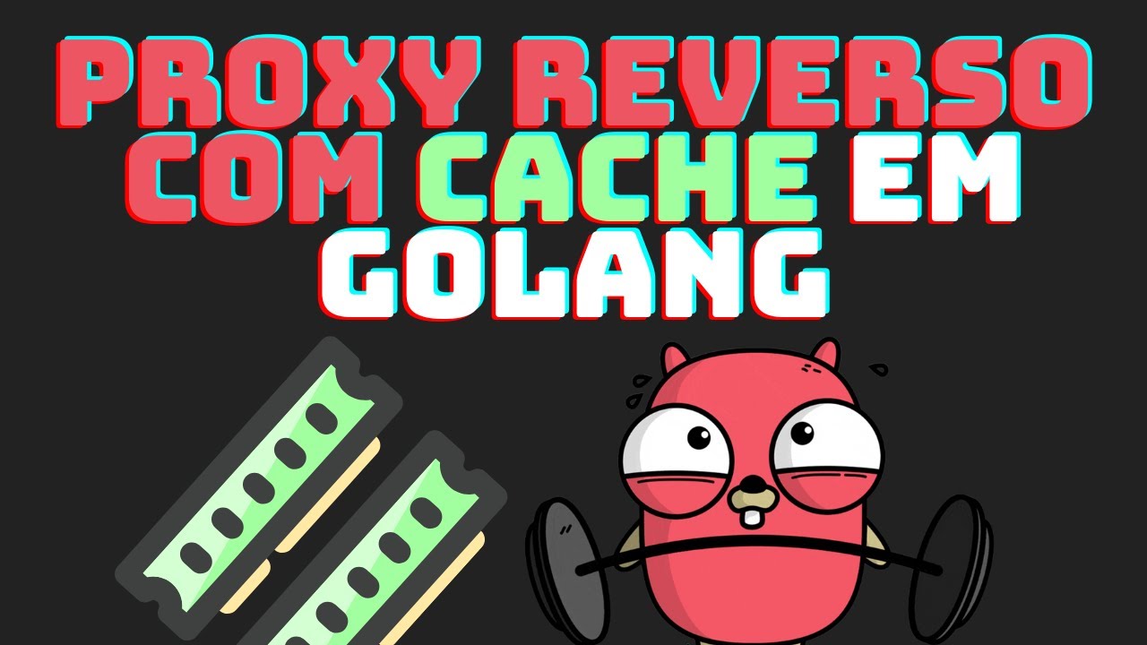 Proxy Reverso com Cache Integrado em GoLang: Aumente a Performance de Suas Aplicações