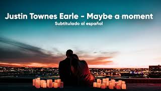 Justin Townes Earle  - Maybe a moment (subtitulado al español)