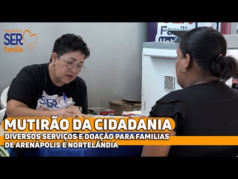 Mutirão da Cidadania oferta serviços gratuitos e doações para famílias de Arenápolis e Nortelândia