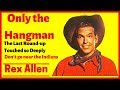 ONLY THE HANGMAN # Rex Allen sings Don't go near the Indians, The Last Round-up...