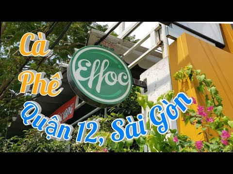 Trải Nghiệm Cafe EFFOC Nguyễn Văn Quá, Quận 12, Sài Gòn | EFFOC Coffee in Ho Chi Minh, Viet Nam