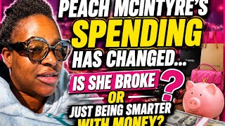 Peach McIntyre’s Spending Has Changed… Is She Broke or Just Being Smarter With Money?