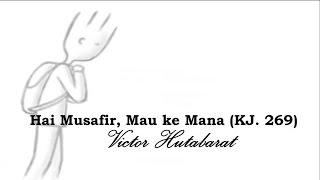 Download lagu Hai Musafir Mau Kemana - Victor Hutabarat - KJ. 269 mp3 Download lagu Hai Musafir Mau Kemana - Victor Hutabarat - KJ. 269 mp3
