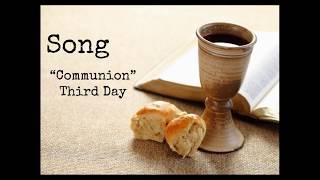 Communion  By: Third Day  CCC