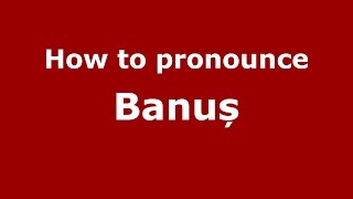How to pronounce Banuș