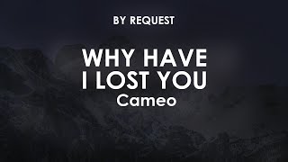 Why Have I Lost You | Cameo