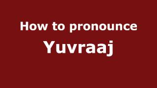 How to pronounce Yuvraaj