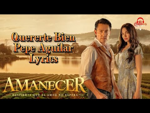 Pepe Aguilar - Quererte Bien (Lyrics) || Intro Telenovela Amanece||