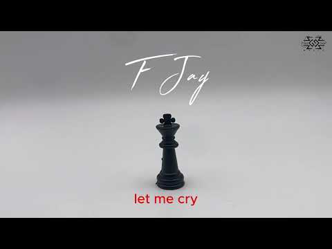 F Jay - Let me cry - ( Lryric Video )