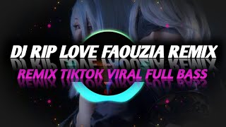 Download lagu DJ RIP LOVE FAOUZIA REMIX TIKTOK VIRAL FULL BASS BY DJ Opus mp3