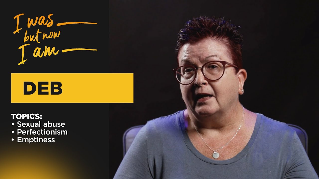 Deb - Topics: Sexual Abuse, Perfectionism, Emptiness