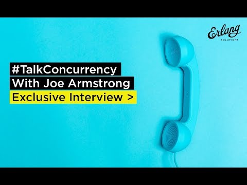 Let's #TalkConcurrency with Joe Armstrong
