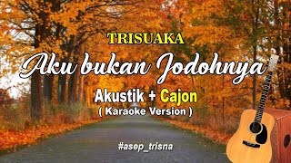Download lagu Trisuaka - Aku bukan jodohnya (Karaoke version) akustik cajon mp3
