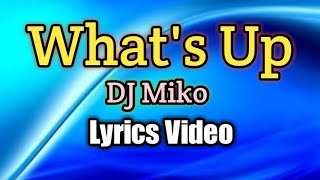 Download lagu What's Up - DJ Miko (Lyrics Video) mp3