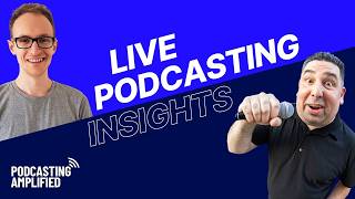 Why Live Podcasting Is the Game-Changer Your Show Needs | Podcasting Amplified