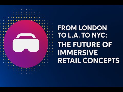 The Future of Immersive Retail Concepts