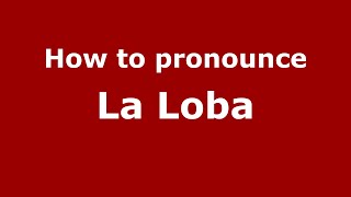 How to pronounce La Loba