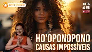Ho'oponopono para causas impossíveis - 01/06 - 11h 📿🕯️🙌🏽