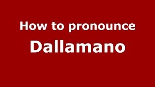 How to pronounce Dallamano