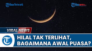 Hilal Ramadan Tak Terlihat saat Pemantauan, Kapan Baiknya Umat Muslim Memulai Puasa?