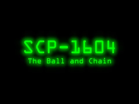 SCP-1604 - The Ball and Chain
