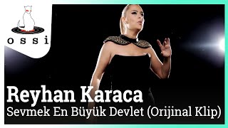 Reyhan Karaca - Sevmek En Büyük Devlet (Orijinal Klip)