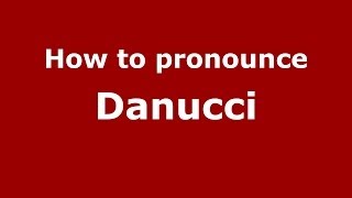 How to pronounce Danucci