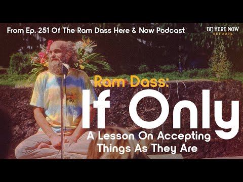 Ram Dass On Accepting Things As They Are