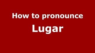 How to pronounce Lugar