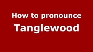 How to pronounce Tanglewood