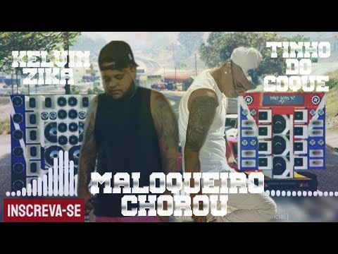 KELVIN ZIKA  & TINHO DO COQUE  - MALOQUEIRO CHOROU/@bregamix202 @tinhodocoqueevofunk2293