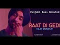 Diljit Dosanjh Raat Di Gedi (Official Audio) | punjabi Bass Boosted | Pk Bass Booster