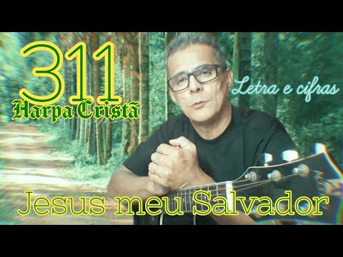 Jesus, Meu Salvador - 311 - Harpa Cristã