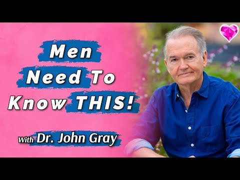 Men Need To Know THIS! Dr. John Gray