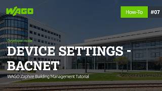 WAGO Zaphire Building Management - Devices | 07 BACnet Settings