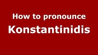 How to pronounce Konstantinidis