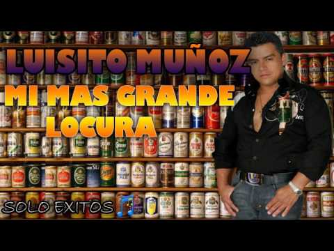 MI MAS GRANDE LOCURA  - LUISITO MUÑOZ