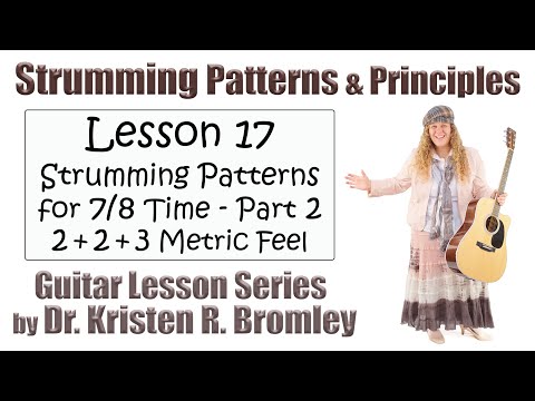 Strumming Patterns for 7/8 Time - Part 2 (2 + 2 + 3 Metric Feel) - Strumming Principles Lesson 17