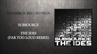 Subsource - The Ides (Far Too Loud Remix)