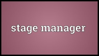Stage manager Meaning