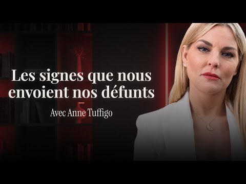 ANNE TUFFIGO : COMMENT INTERPRÉTER LES SIGNES QUE LES DÉFUNTS NOUS ENVOIENT ?