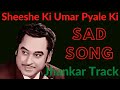 Sheeshe Ki Umar Pyale Ki Jhankar Track