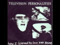 Television Personalities - How I learned to love the... bomb