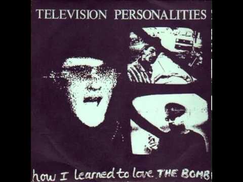 Television Personalities - How I learned to love the... bomb