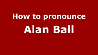 How to pronounce Alan Ball