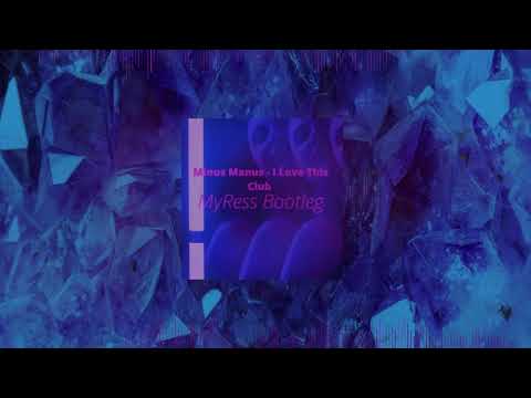 Minus Manus - I Love This Club (MyRess Bootleg)