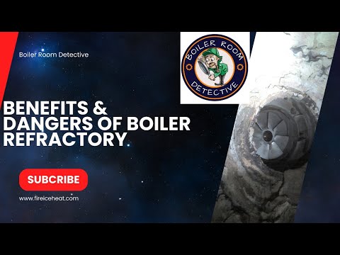 Benefits & dangers of boiler refractory