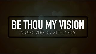 Be Thou My Vision (Studio Version w/ Lyrics)